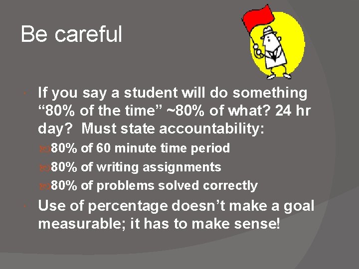 Be careful If you say a student will do something “ 80% of the Be careful If you say a student will do something “ 80% of the