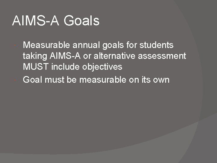 AIMS-A Goals Measurable annual goals for students taking AIMS-A or alternative assessment MUST include AIMS-A Goals Measurable annual goals for students taking AIMS-A or alternative assessment MUST include