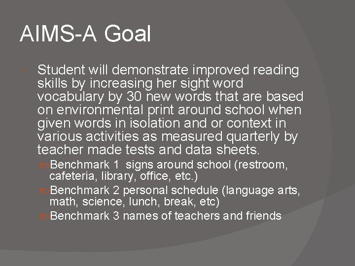 AIMS-A Goal Student will demonstrate improved reading skills by increasing her sight word vocabulary AIMS-A Goal Student will demonstrate improved reading skills by increasing her sight word vocabulary