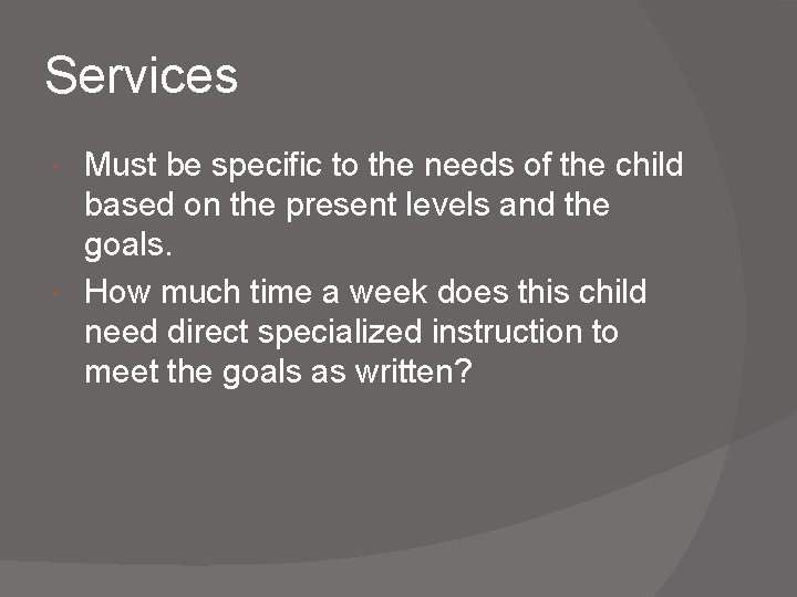 Services Must be specific to the needs of the child based on the present Services Must be specific to the needs of the child based on the present
