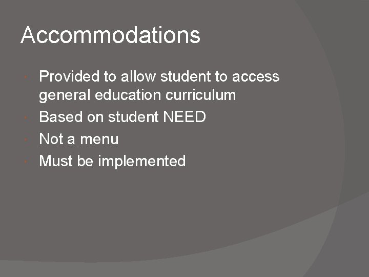 Accommodations Provided to allow student to access general education curriculum Based on student NEED Accommodations Provided to allow student to access general education curriculum Based on student NEED