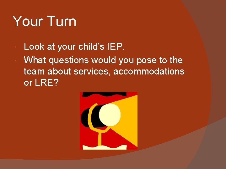Your Turn Look at your child’s IEP. What questions would you pose to the Your Turn Look at your child’s IEP. What questions would you pose to the