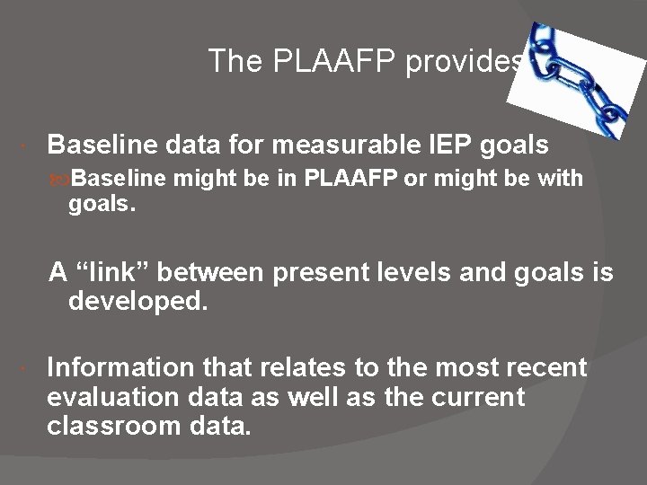 The PLAAFP provides: Baseline data for measurable IEP goals Baseline might be in PLAAFP The PLAAFP provides: Baseline data for measurable IEP goals Baseline might be in PLAAFP