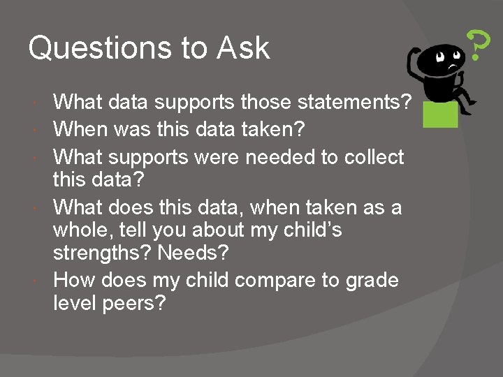 Questions to Ask What data supports those statements? When was this data taken? What Questions to Ask What data supports those statements? When was this data taken? What