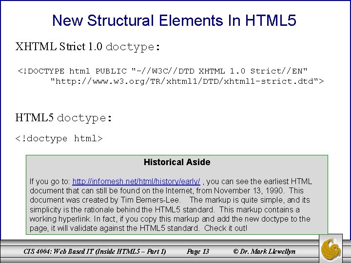 New Structural Elements In HTML 5 XHTML Strict 1. 0 doctype: <!DOCTYPE html PUBLIC