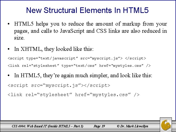 New Structural Elements In HTML 5 • HTML 5 helps you to reduce the