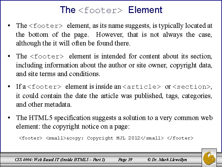 The <footer> Element • The <footer> element, as its name suggests, is typically located