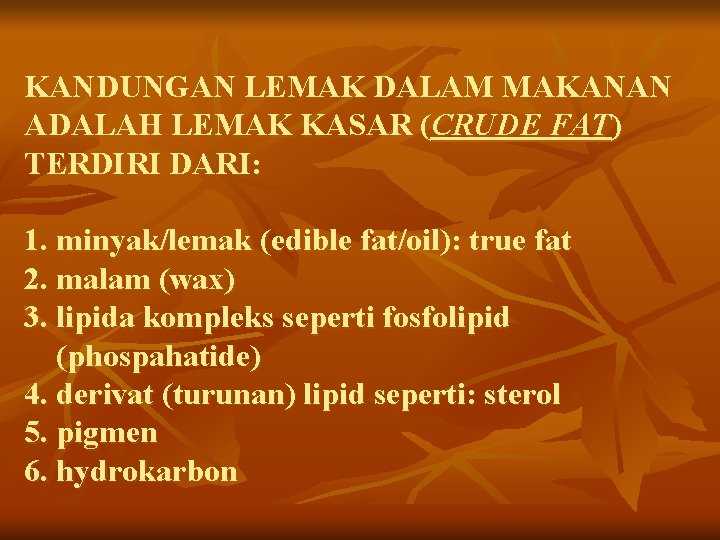 KANDUNGAN LEMAK DALAM MAKANAN ADALAH LEMAK KASAR (CRUDE FAT) TERDIRI DARI: 1. minyak/lemak (edible