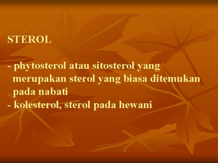 STEROL - phytosterol atau sitosterol yang merupakan sterol yang biasa ditemukan pada nabati -