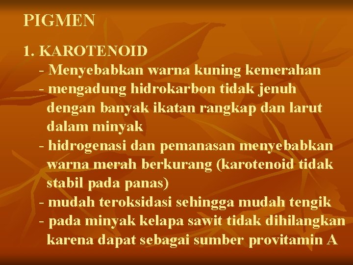 PIGMEN 1. KAROTENOID - Menyebabkan warna kuning kemerahan - mengadung hidrokarbon tidak jenuh dengan