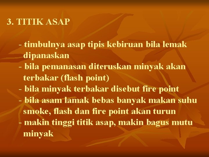 3. TITIK ASAP - timbulnya asap tipis kebiruan bila lemak dipanaskan - bila pemanasan