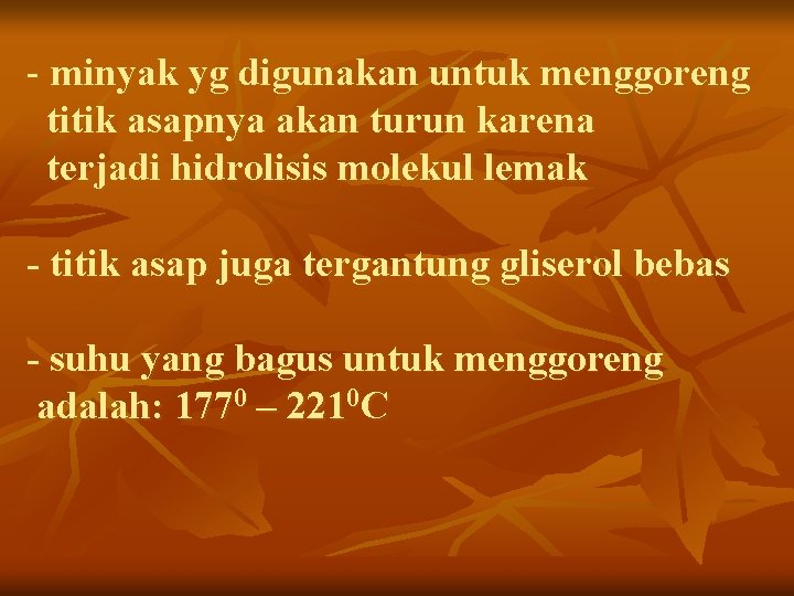 - minyak yg digunakan untuk menggoreng titik asapnya akan turun karena terjadi hidrolisis molekul