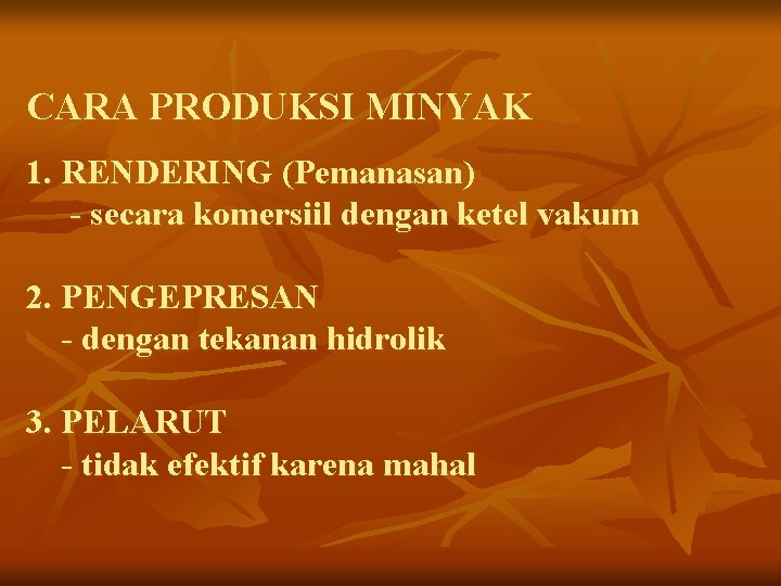 CARA PRODUKSI MINYAK 1. RENDERING (Pemanasan) - secara komersiil dengan ketel vakum 2. PENGEPRESAN