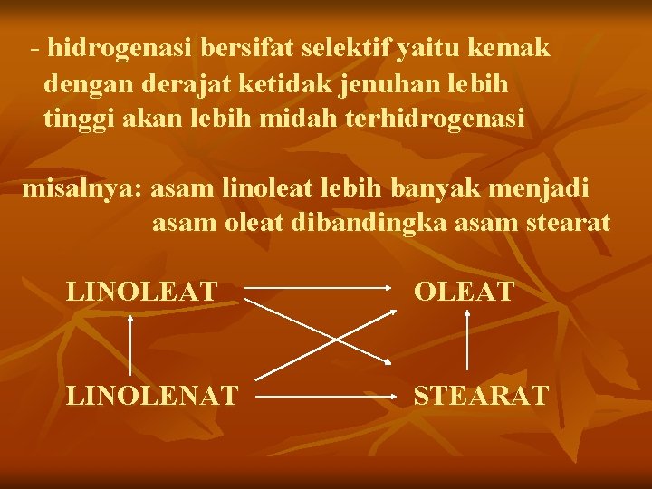 - hidrogenasi bersifat selektif yaitu kemak dengan derajat ketidak jenuhan lebih tinggi akan lebih