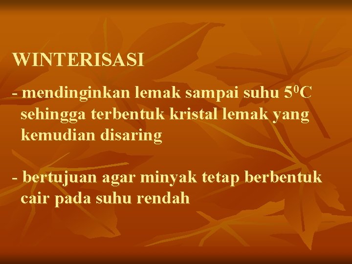 WINTERISASI - mendinginkan lemak sampai suhu 50 C sehingga terbentuk kristal lemak yang kemudian