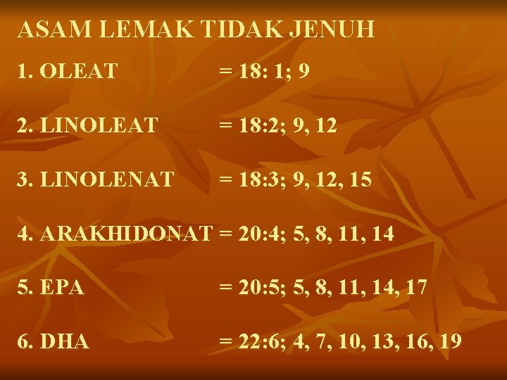 ASAM LEMAK TIDAK JENUH 1. OLEAT = 18: 1; 9 2. LINOLEAT = 18: