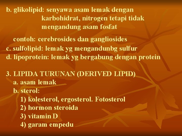 b. glikolipid: senyawa asam lemak dengan karbohidrat, nitrogen tetapi tidak mengandung asam fosfat contoh: