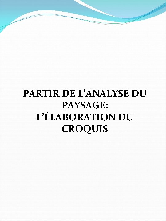 PARTIR DE L’ANALYSE DU PAYSAGE: L’ÉLABORATION DU CROQUIS 