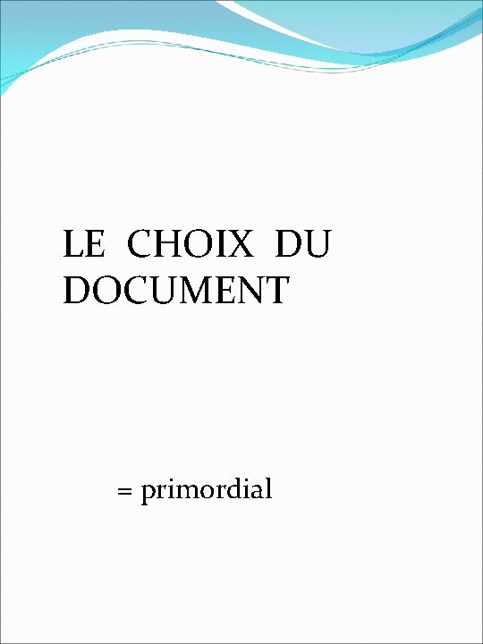 LE CHOIX DU DOCUMENT = primordial 