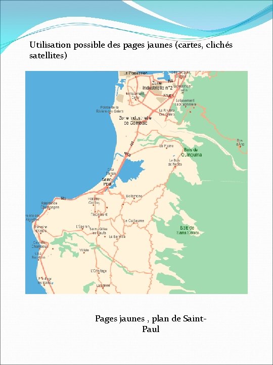 Utilisation possible des pages jaunes (cartes, clichés satellites) Pages jaunes , plan de Saint.