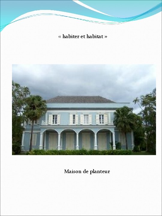  « habiter et habitat » Maison de planteur 