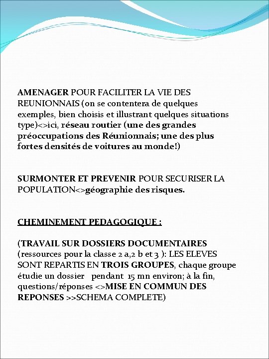 AMENAGER POUR FACILITER LA VIE DES REUNIONNAIS (on se contentera de quelques exemples, bien