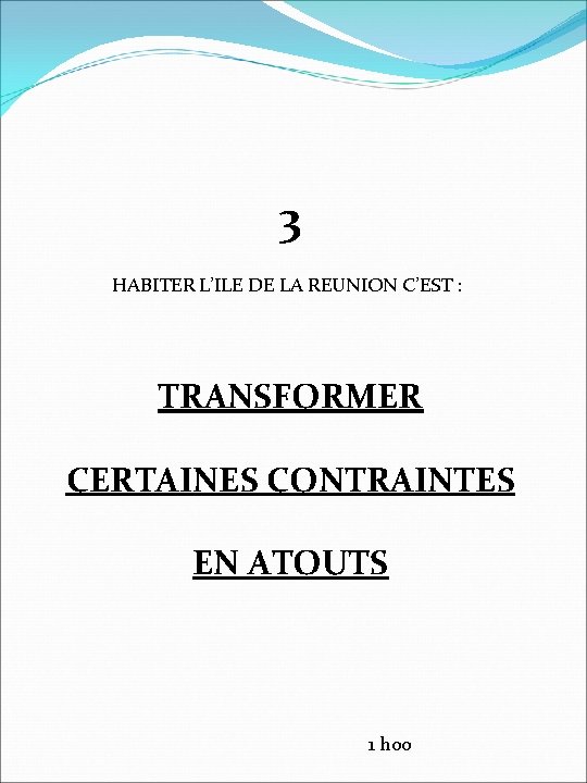 3 HABITER L’ILE DE LA REUNION C’EST : TRANSFORMER CERTAINES CONTRAINTES EN ATOUTS 1