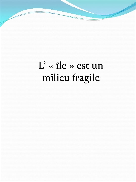 L’ « île » est un milieu fragile 