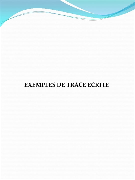 EXEMPLES DE TRACE ECRITE 