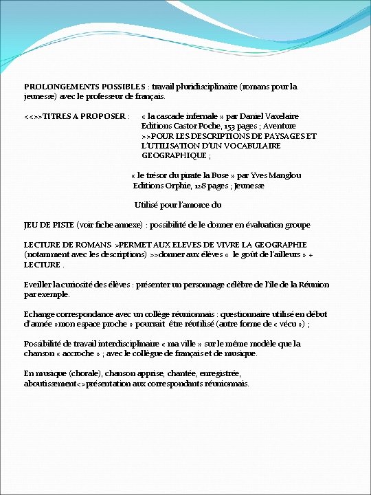 PROLONGEMENTS POSSIBLES : travail pluridisciplinaire (romans pour la jeunesse) avec le professeur de français.