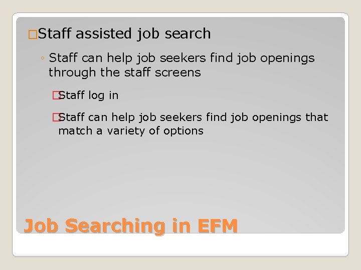 �Staff assisted job search ◦ Staff can help job seekers find job openings through