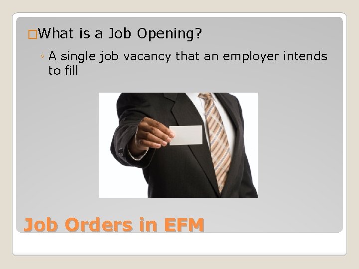 �What is a Job Opening? ◦ A single job vacancy that an employer intends