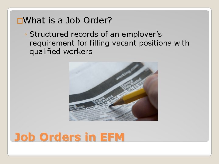 �What is a Job Order? ◦ Structured records of an employer’s requirement for filling