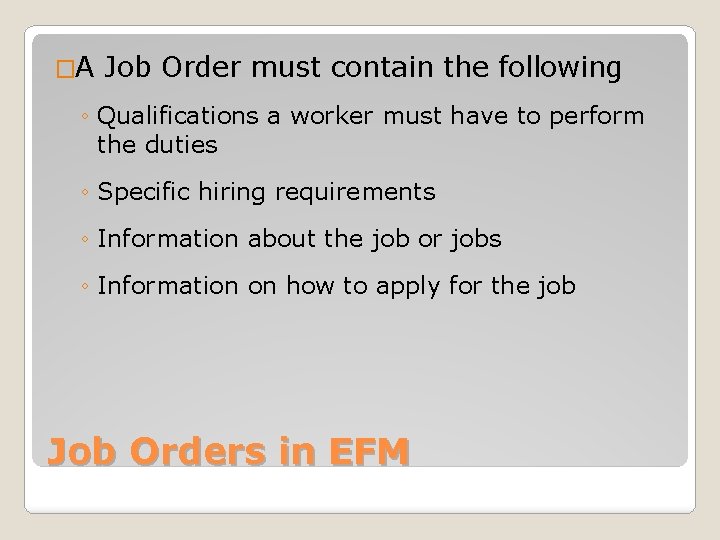 �A Job Order must contain the following ◦ Qualifications a worker must have to