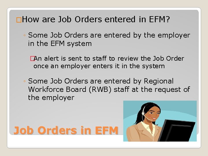 �How are Job Orders entered in EFM? ◦ Some Job Orders are entered by