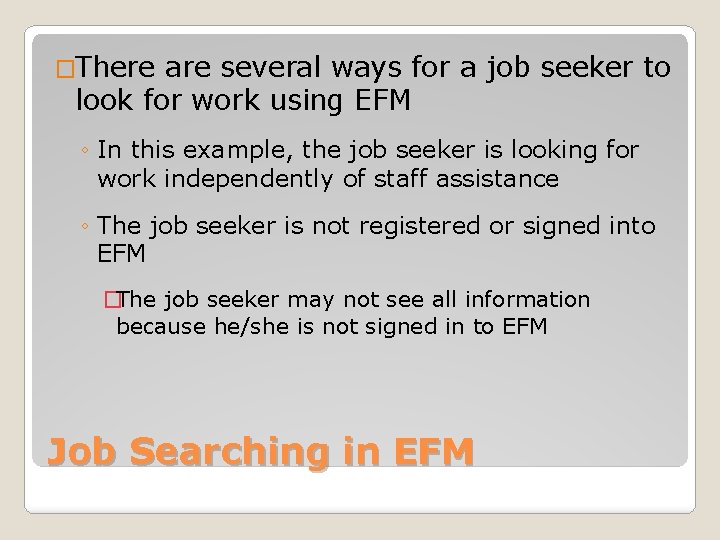 �There are several ways for a job seeker to look for work using EFM