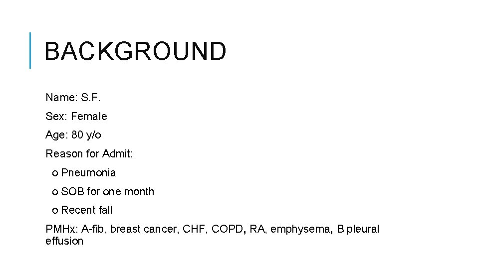 BACKGROUND Name: S. F. Sex: Female Age: 80 y/o Reason for Admit: o Pneumonia