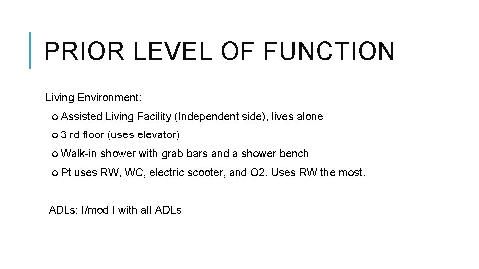 PRIOR LEVEL OF FUNCTION Living Environment: o Assisted Living Facility (Independent side), lives alone