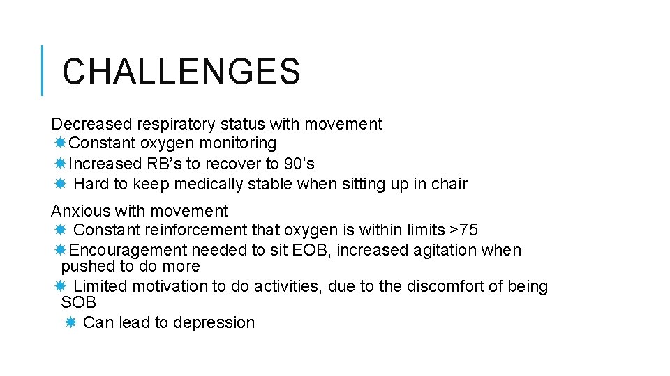 CHALLENGES Decreased respiratory status with movement Constant oxygen monitoring Increased RB’s to recover to