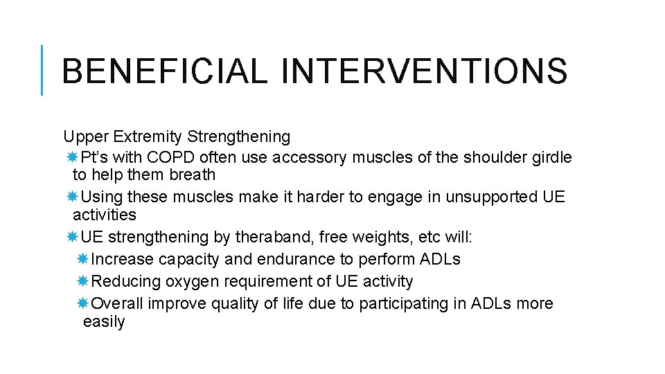 BENEFICIAL INTERVENTIONS Upper Extremity Strengthening Pt’s with COPD often use accessory muscles of the