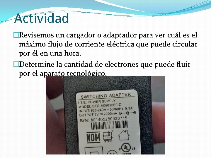 Actividad �Revisemos un cargador o adaptador para ver cuál es el máximo flujo de