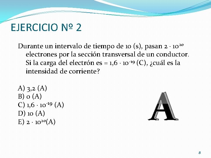 EJERCICIO Nº 2 Durante un intervalo de tiempo de 10 (s), pasan 2 ·