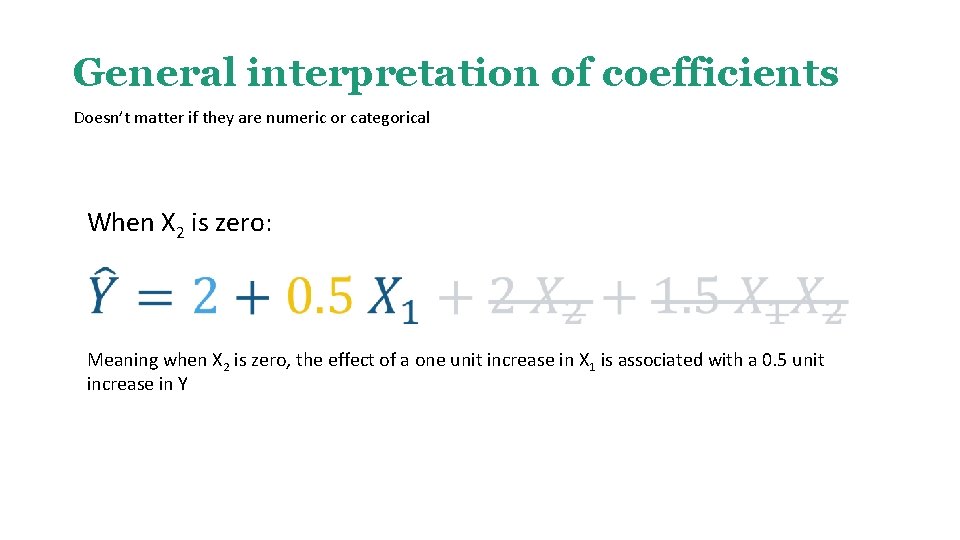 General interpretation of coefficients Doesn’t matter if they are numeric or categorical When X