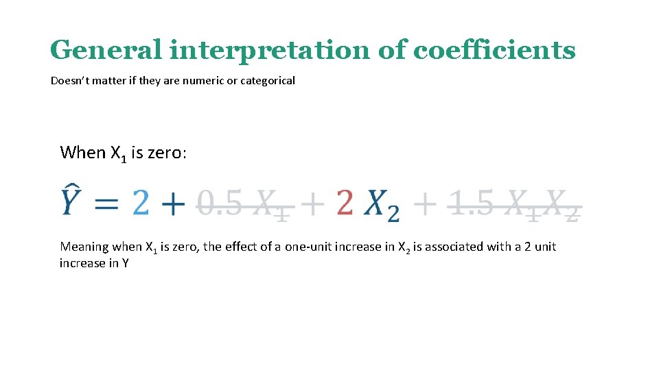 General interpretation of coefficients Doesn’t matter if they are numeric or categorical When X