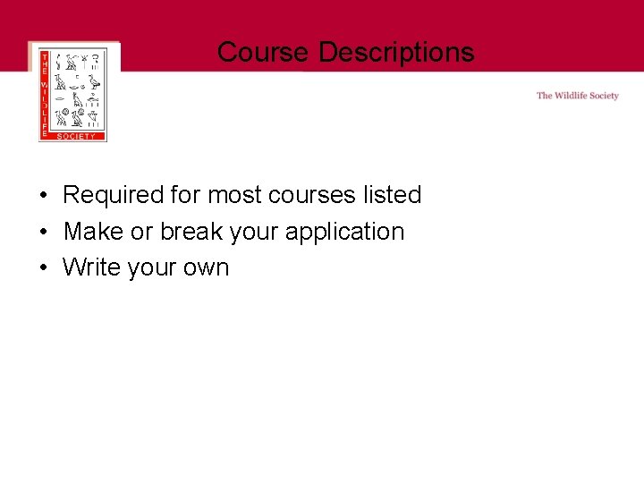 Course Descriptions • Required for most courses listed • Make or break your application