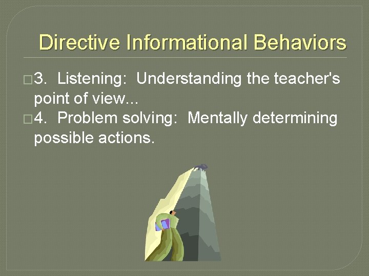 Directive Informational Behaviors � 3. Listening: Understanding the teacher's point of view. . .