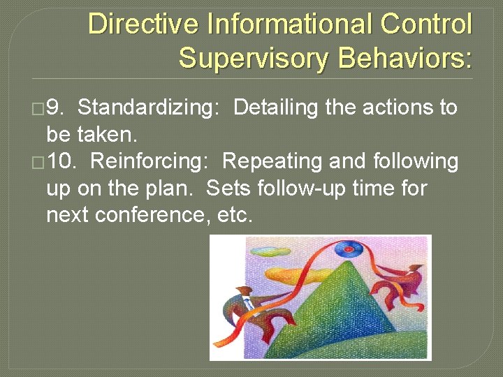 Directive Informational Control Supervisory Behaviors: � 9. Standardizing: Detailing the actions to be taken.