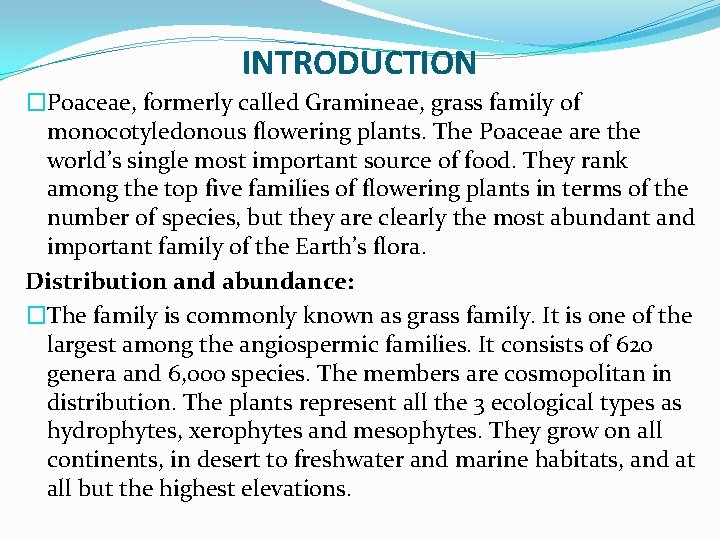 INTRODUCTION �Poaceae, formerly called Gramineae, grass family of monocotyledonous flowering plants. The Poaceae are