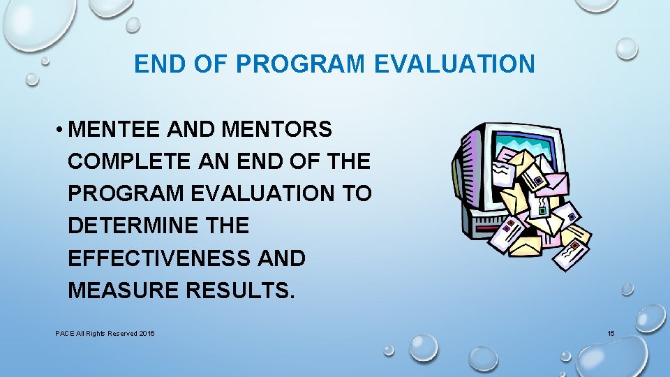 END OF PROGRAM EVALUATION • MENTEE AND MENTORS COMPLETE AN END OF THE PROGRAM