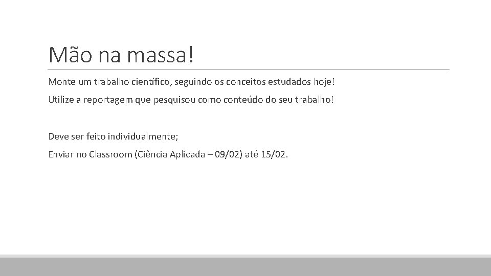 Mão na massa! Monte um trabalho científico, seguindo os conceitos estudados hoje! Utilize a